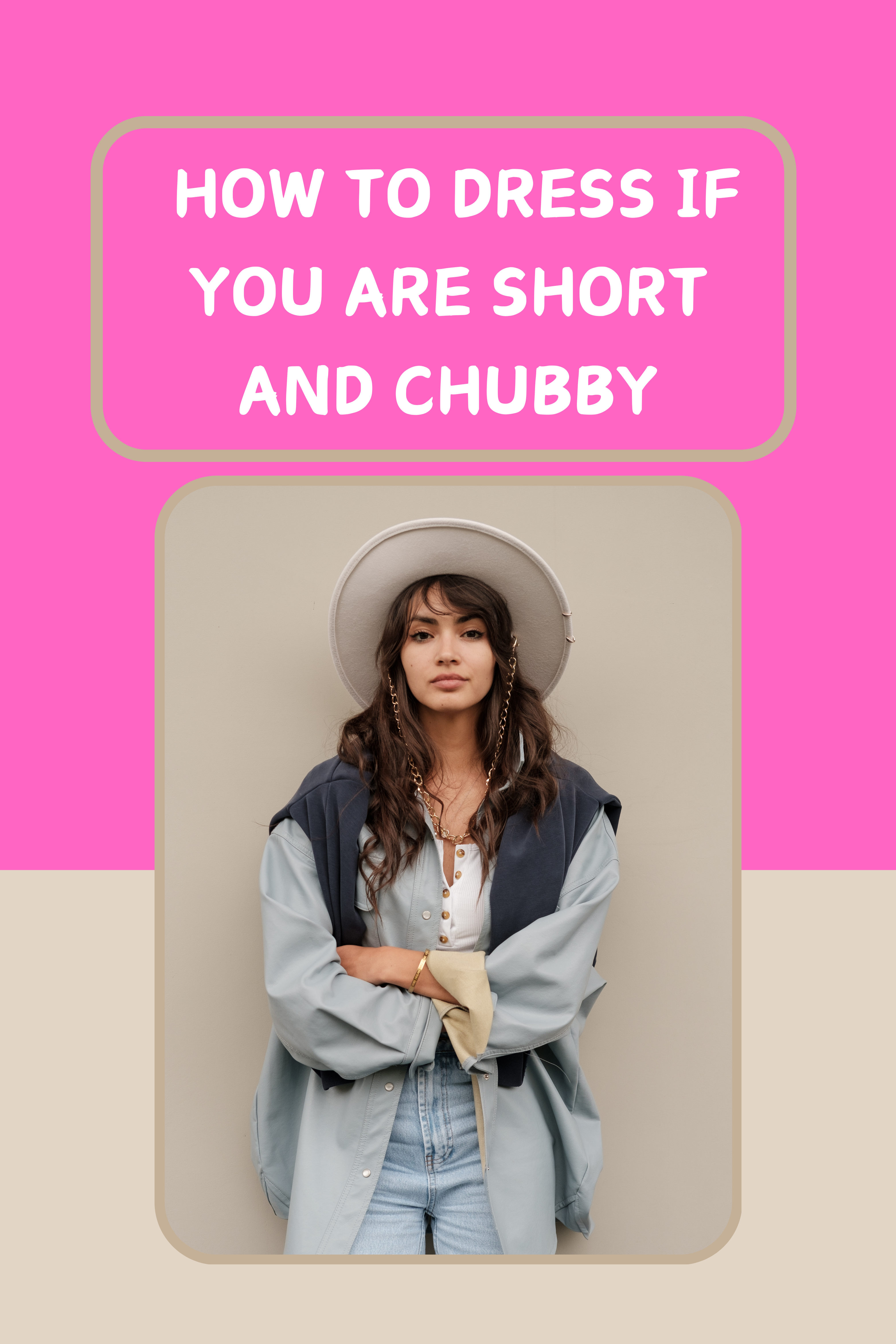 I’m 5’2″, and this is How to dress if you are Short and Chubby