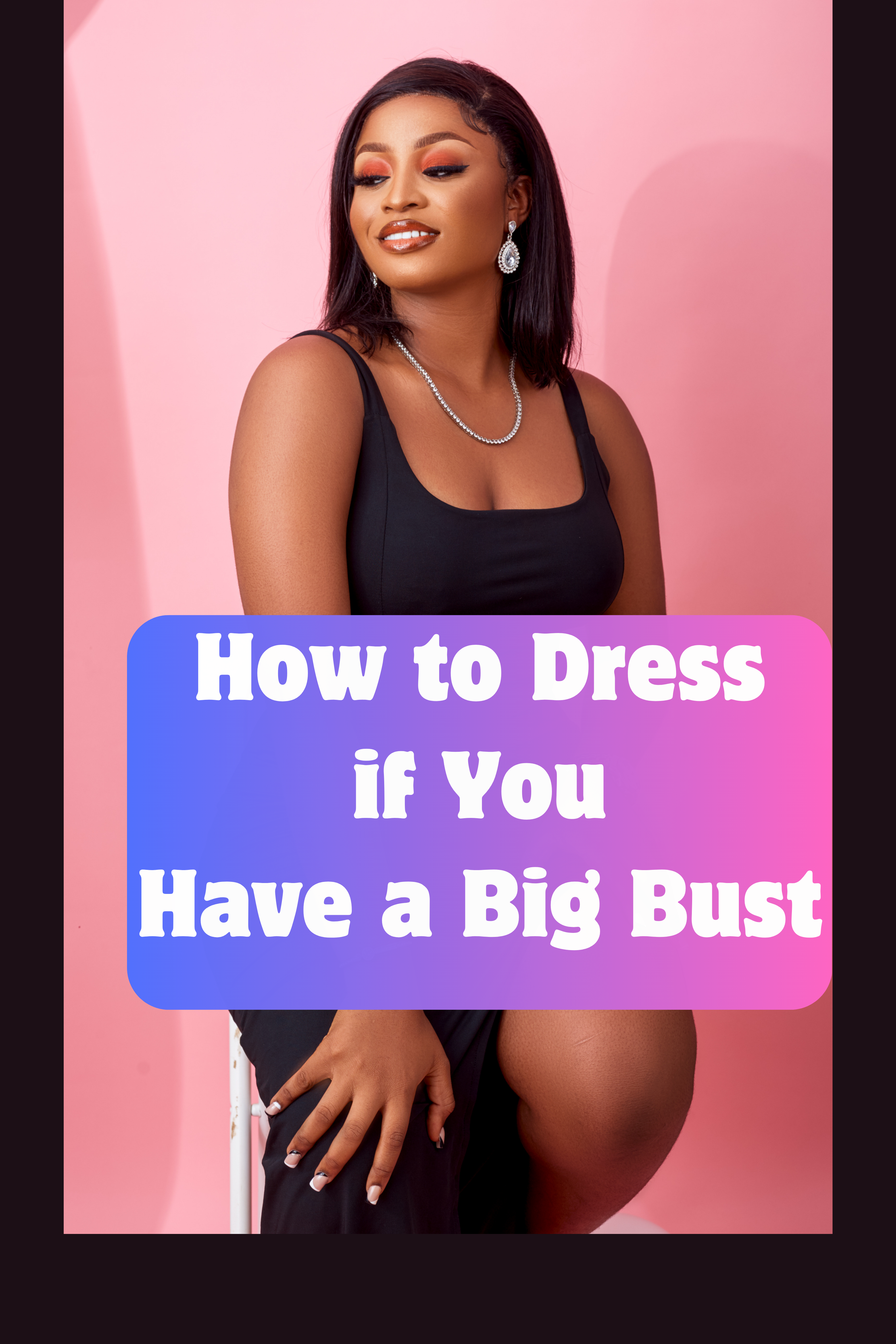 How to Dress if You Have a Big Bust